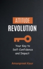 Attitude Revolution : Your Key to Self-Confidence and Impact - eBook