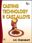 Casting Technology and Cast Alloys - Book