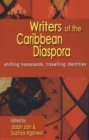 Writers of the Caribbean Diaspora : Shifting Homelands, Travelling Identities - Book