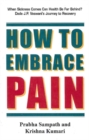 How to Embrace Pain : When Sickness Comes Can Health Be Far Behind? Dada J P Vaswani's Journey to Recovery - Book