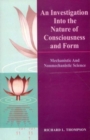 An Investigation into the Nature of Consciousness and Form : Mechanistic and Nonmechanistic Science - Book