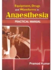 Equipment, Drugs and Waveforms in Anaesthesia : Practical Manual - Book