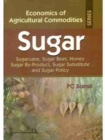 Sugar : Sugarcane, Sugar Beet, Honey Sugar By-Product, Sugar Substitute and Sugar Policy - Book