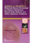 Guidelines and Standards for Maternal Serum Screening for Down's Syndrome, Neural Tube Defects and Other Obstetric Problems - Book