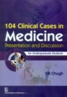 104 Clinical Cases in Medicine : Presentation and Discussion for Undergraduate Students - Book