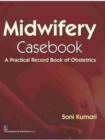 Midwifery Casebook : A Practical Record Book of Obstetrics - Book