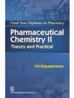 Pharmaceutical Chemistry II : Final Year Diploma in Pharmacy: Theory and Practical - Book