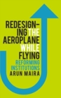 Redesigning the Aeroplane While Flying : Reforming Institutions - Book