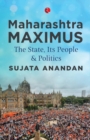 MAHARASHTRA MAXIMUS : The State, Its People and Politics - Book