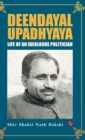DEENDAYAL UPADHYAYA : Life of an Ideologue Politician - Book