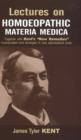 Lectures on Homoeopathic Materia Medica : Together with Kent's "New Remedies" Incorporated & Arranged in One Alphabetical Order - Book