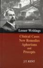 Lesser Writings : Clinical Cases, New Remedies, Aphorisms & Precepts - Book