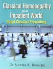 Classical Homoeopathy for an Impatient World : Rapid Classical Prescribing - Book