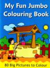 My Fun Jumbo Colouring Book : 80 Big Pictures to Colour - Book