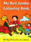My Best Jumbo Colouring Book : 80 Big Pictures to Colour - Book