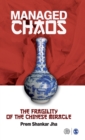 Managed Chaos : The Fragility of the Chinese Miracle - Book