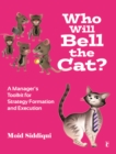 Who Will Bell the Cat? : A Manager's Toolkit for Strategy-Formation and Execution - Book