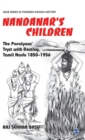 Nandanar's Children : The Paraiyans' Tryst with Destiny, Tamil Nadu 1850 - 1956 - Book