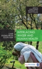 Interlacing Water and Human Health : Case Studies from South Asia - Book