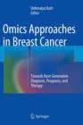 Omics Approaches in Breast Cancer : Towards Next-Generation Diagnosis, Prognosis and Therapy - Book