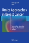 Omics Approaches in Breast Cancer : Towards Next-Generation Diagnosis, Prognosis and Therapy - eBook