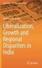 Liberalization, Growth and Regional Disparities in India - Book