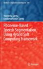 Phoneme-Based Speech Segmentation Using Hybrid Soft Computing Framework - Book