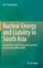 Nuclear Energy and Liability in South Asia : Institutions, Legal Frameworks and Risk Assessment Within Saarc - Book