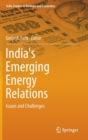 India's Emerging Energy Relations : Issues and Challenges - Book