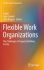 Flexible Work Organizations : The Challenges of Capacity Building in Asia - Book
