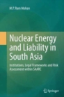 Nuclear Energy and Liability in South Asia : Institutions, Legal Frameworks and Risk Assessment within SAARC - Book