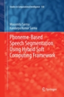 Phoneme-Based Speech Segmentation using Hybrid Soft Computing Framework - Book