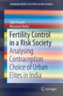 Fertility Control in a Risk Society : Analysing Contraception Choice of Urban Elites in India - Book