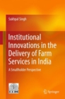 Institutional Innovations in the Delivery of Farm Services in India : A Smallholder Perspective - Book