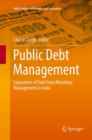 Public Debt Management : Separation of Debt from Monetary Management in India - Book