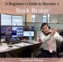 Beginner's Guide to Become a Stock Broker, A - eBook