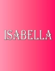Isabella : 100 Pages 8.5 X 11 Personalized Name on Notebook College Ruled Line Paper - Book