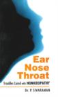 Ear, Nose & Throat : Troubled Cures with Homoeopathy - Book