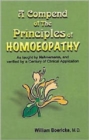 A Compendium of the Principles of Homoeopathy as Taught by Hahnemann and Verified by a Century of Clinical Application - Book