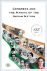 Congress and the Making of the Indian Nation : Indian National Congress: 125 Years - Book