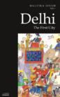 Delhi : The First City (Historic and Famed Cities of India) - Book