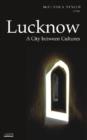 Lucknow : A City Between Cultures (Historic and Famed Cities of India) - Book