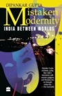 Mistaken Modernity : India Between Worlds - Book