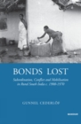 Bonds Lost : Subordination, Conflict, and Mobilization in Rural South India c. 1900 - 1970 - Book