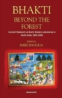 Bhakti Beyond the Forest : Current Research on Early Modern Religious Literatures in North India 2003-2009 - Book