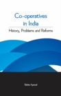 Co-Operatives in India : History, Problems & Reforms - Book