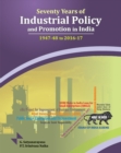 Seventy Years of Industrial Policy & Promotion in India : 1947-48 to 2016-17 - Book