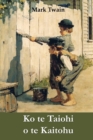 Ko te Taiohi o te Kaitohu : The Adventures of Tom Sawyer, Maori edition - Book