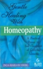 Gentle Healing with Homeopathy : A Practical Primer to Self-Treatment of Common Ailments - Book