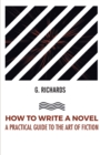 How to Write a Novel a Practical Guide to the Art of Fiction - Book